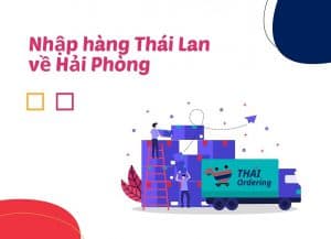 Hướng dẫn nhập hàng thái về Hải Phòng giá rẻ